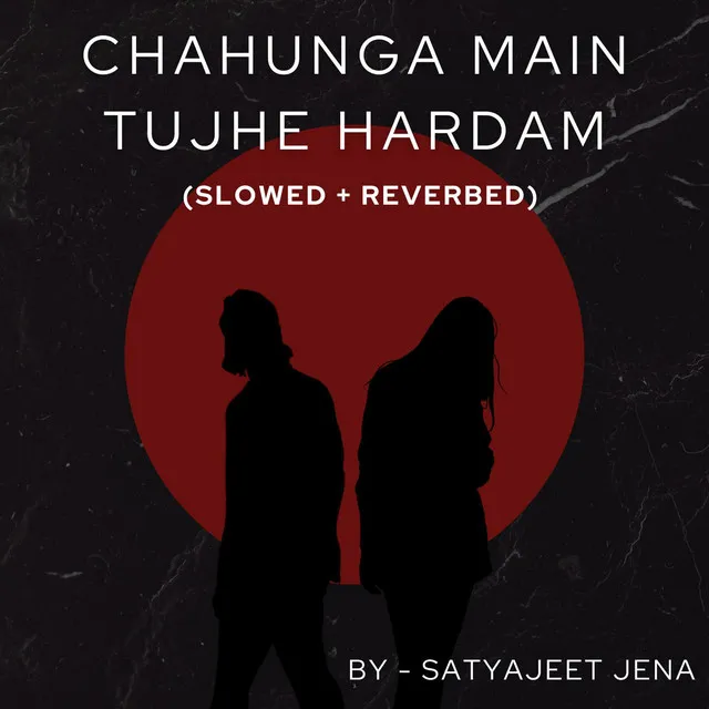 Chahunga Main Tujhe Hardam - Slowed + Reverbed