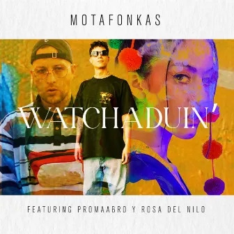 Watchaduin' by Rosa del Nilo