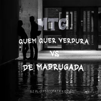 Mtg - Quem Quer Verdura Vs de Madrugada by Dj G11