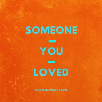 Someone You Loved by Conor Maynard