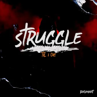 Struggle Til I Die by Regenerit