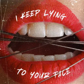 I Keep Lying To Your Face by Jayden Reid