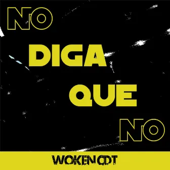 No Diga Que No by woken cdt