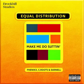 Equal Distribution (Make Me Do Suttin') by Brookhill Studios