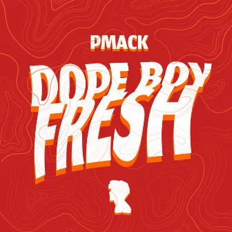 Dope Boy Fresh by PMACK