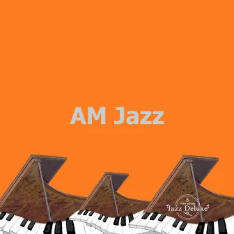 AM Jazz by Coffee Morning Jazz Deluxe