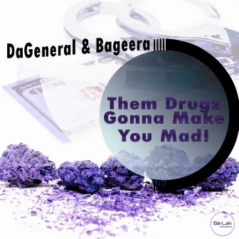 Them Drugz Gonna Make You Mad! by DaGeneral