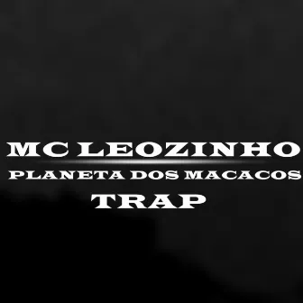 Planeta dos Macacos Trap by MC Leozinho Do Recife