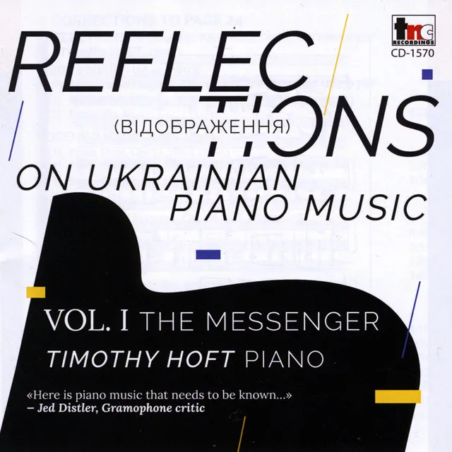 Reflections on Ukrainian Piano Music, Vol. 1: Timothy Hoft, Piano – The Messenger – Bibik: Prelude and Fugue – Kosenko: Poem Désir, Etude in C-Sharp Minor, Poem Legend – Lyatoshynsky: Reflections – Baley: Nocturnal No. 7 – Silvestrov: The Messenger