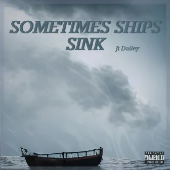 SOMETIMES SHIPS SINK by JT Dailey