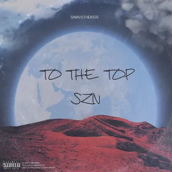 TO THE TOP SZN by Samvsthekids