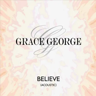 Believe (Acoustic) by Grace George