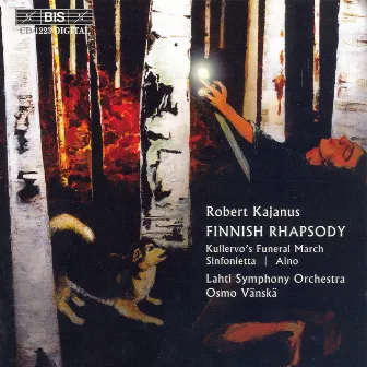 Kajanus: Finnish Rhapsody, Op. 5 / Sinfonietta, Op. 16 / Kullervo by Robert Kajanus