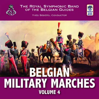 Belgian Military Marches Vol. 4 by Royal Symphonic Band of the Belgian Guides