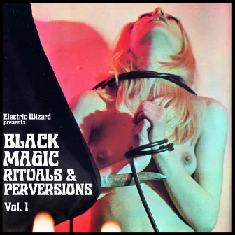 Black Magic Rituals & Perversions Vol. 1 (Live Walpurgisnacht 2020) by Electric Wizard