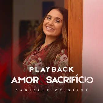 Amor e Sacrifício (Playback) by Danielle Cristina