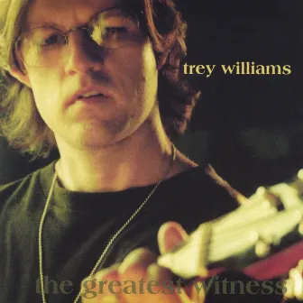 The Greatest Witness by Trey Williams