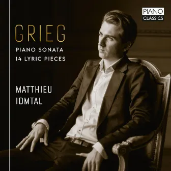 Grieg: Piano Sonata, 14 Lyric Pieces by Matthieu Idmtal