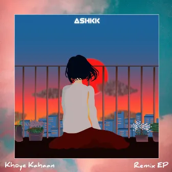 Khoye Kahaan (Official Remixes) by Ashkk