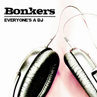 Everyone's A DJ by Bönkers