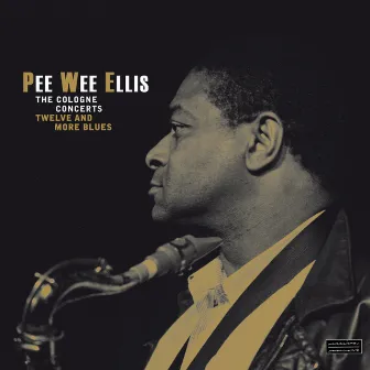 The Cologne Concerts - Twelve and More Blues (Audiophile Edition) by Pee Wee Ellis