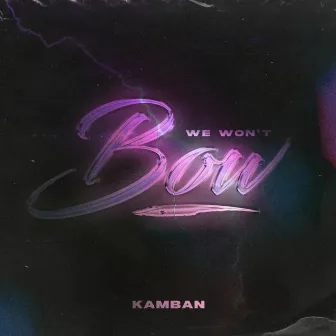 We Won't Bow by Kamban