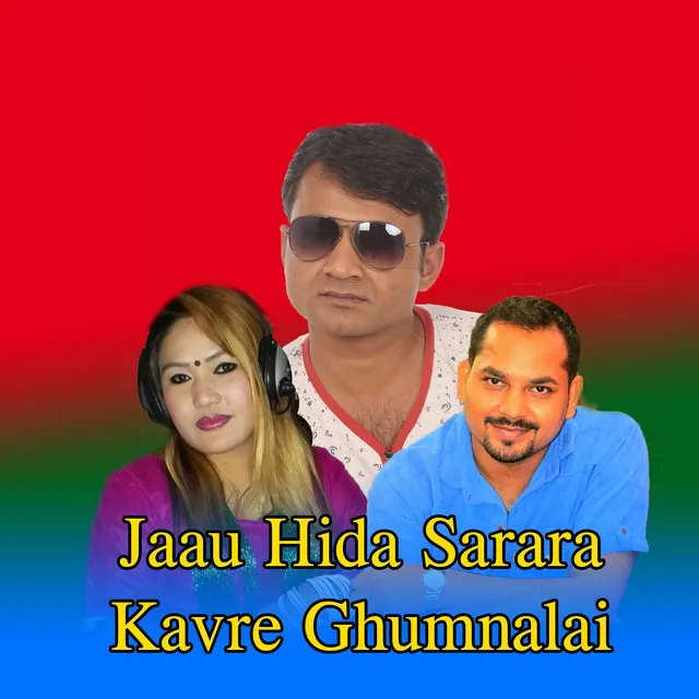 Jau Hida Sarara Kavre Ghumnalai