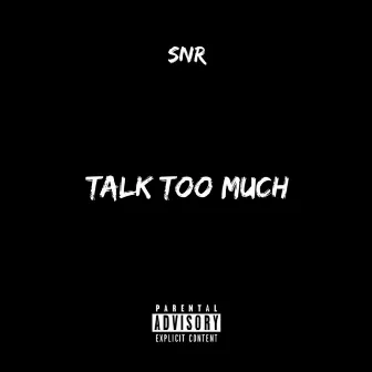 Talk Too Much by SNR