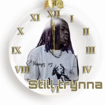 Still Trynna by Youngz 05