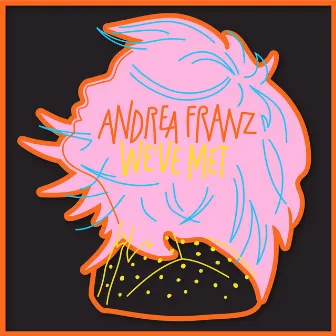 We've Met by Andrea Franz