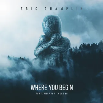 Where You Begin by Eric Champlin