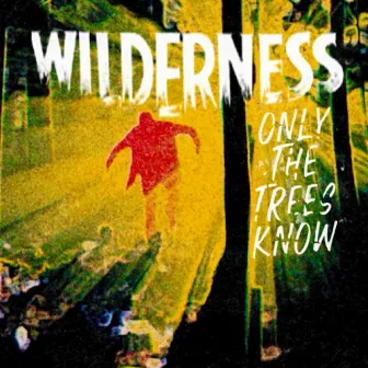 Only The Trees Know by Wilderness Bounty Hunters