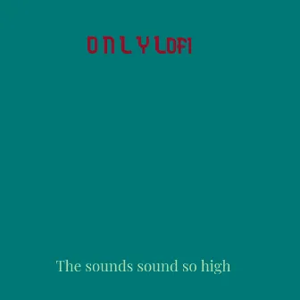 The Sounds Sound so High by ARTKAY LOFI