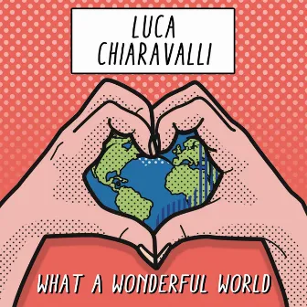 What a Wonderful World by Luca Chiaravalli