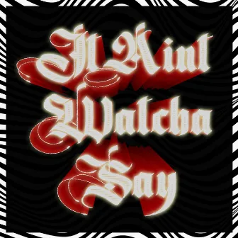 It Ain't Watcha Say by Stayhigh