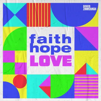 faith hope LOVE by David Zimmerman