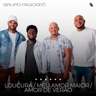 Loucura / Meu Amor Maior / Amor de Verão by Pagodeô