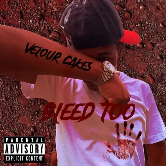 Bleed Too by Velour Cakes