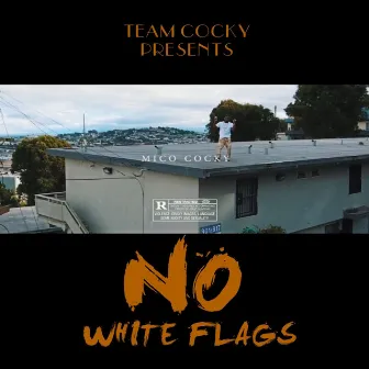 Team Cocky Presents: No White Flags by Mico Cocky