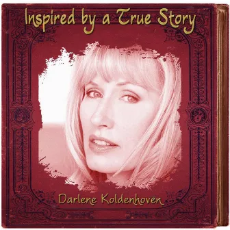 Inspired by a True Story by Darlene Koldenhoven