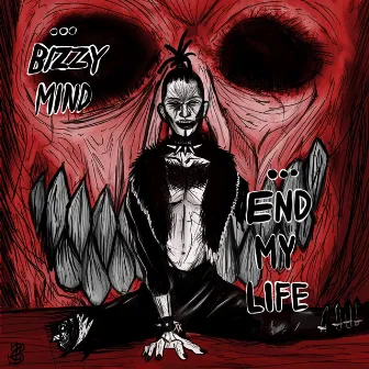 End My Life by Bizzy Mind