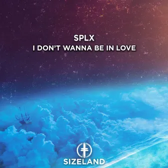 I Don't Wanna Be In Love by SPLX