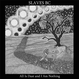 All Is Dust and I Am Nothing by Slaves BC