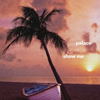 Show Me by Palace