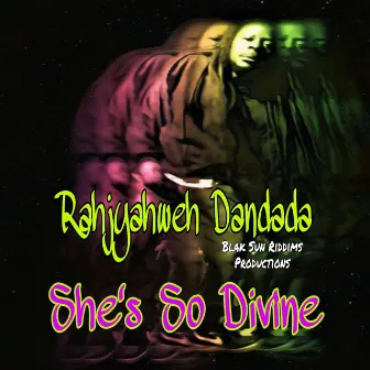 She's so Divine by Rahjyahweh Dandada