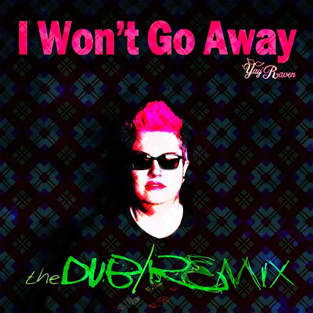 I Won't Go Away (The Dub/Remix)