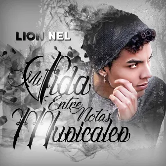 Mi Vida Entre Notas Musicales by Lion Nel