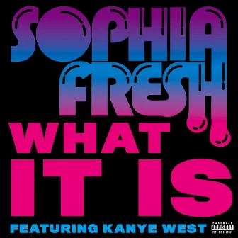 What It Is (feat. Kanye West) by Sophia Fresh