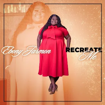 Recreate Me (Live) by Ebony Jarmon