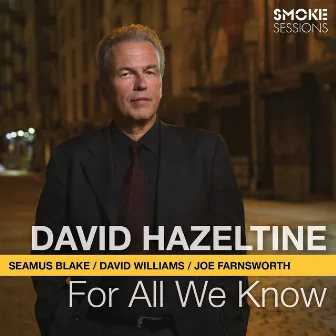 For All We Know (feat. Seamus Blake, David Williams & Joe Farnsworth) by David Hazeltine